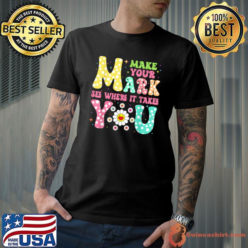 Make Your Mark See Where It Takes You Groovy Smiling Flower International Dot Day T-Shirt