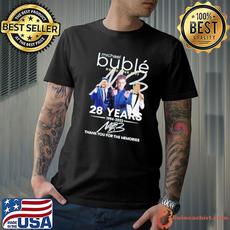 Michael buble world tour 2022 28 years 1994 2022 thank you for the memories trending classic shirt