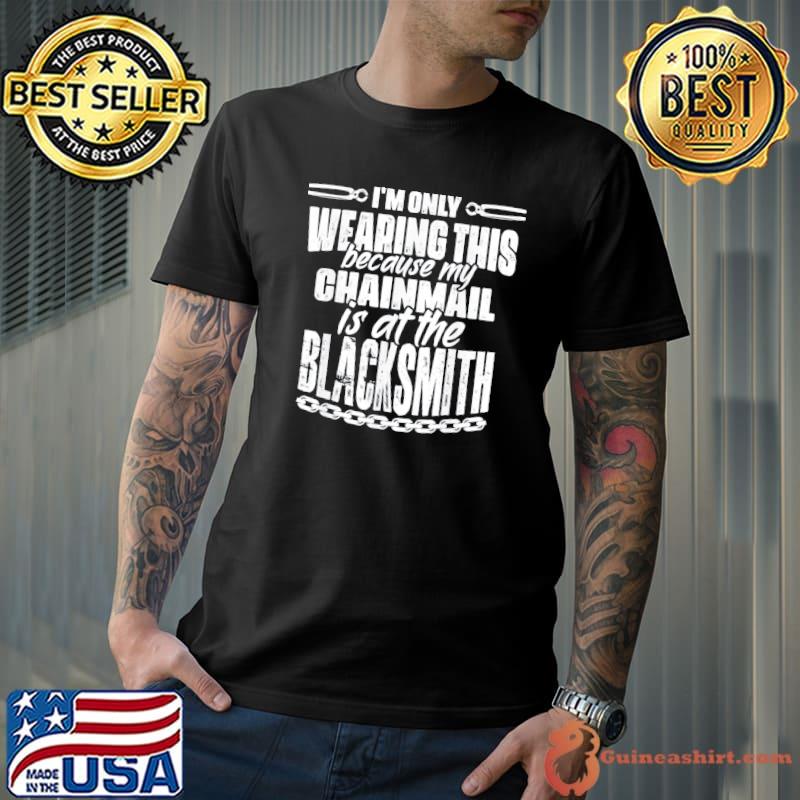 My chainmail is at the blacksmith medieval knights templar classic shirt