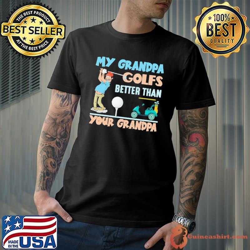 My grandpa golfs better than your grandpa classic shirt