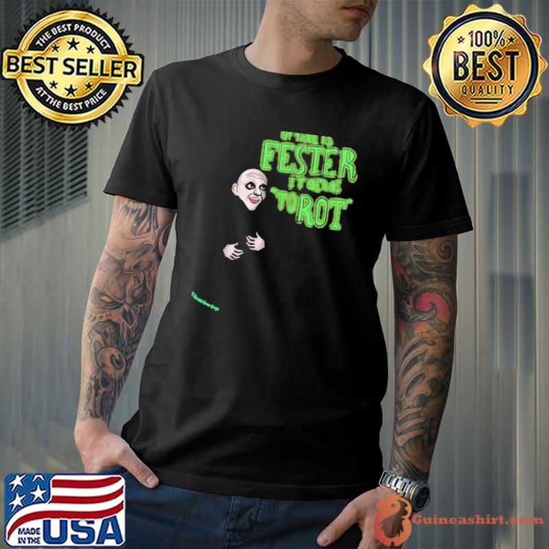 My name is fester it means torot addams family classic shirt