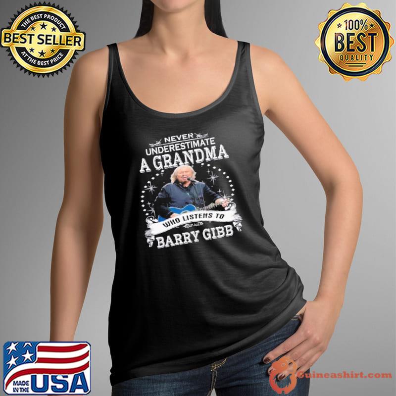 Never Underestimate A GRandma Who Listens To Barry Gibb Shirt Tank Top
