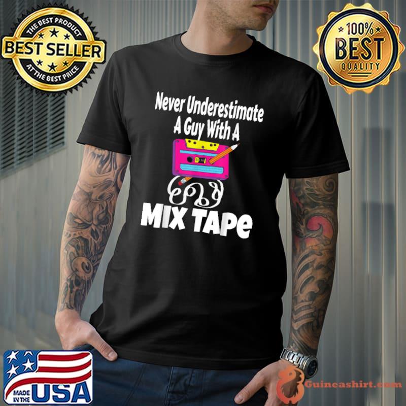 Never Underestimate A Guy With A Mix Tape Nostalgia T-Shirt