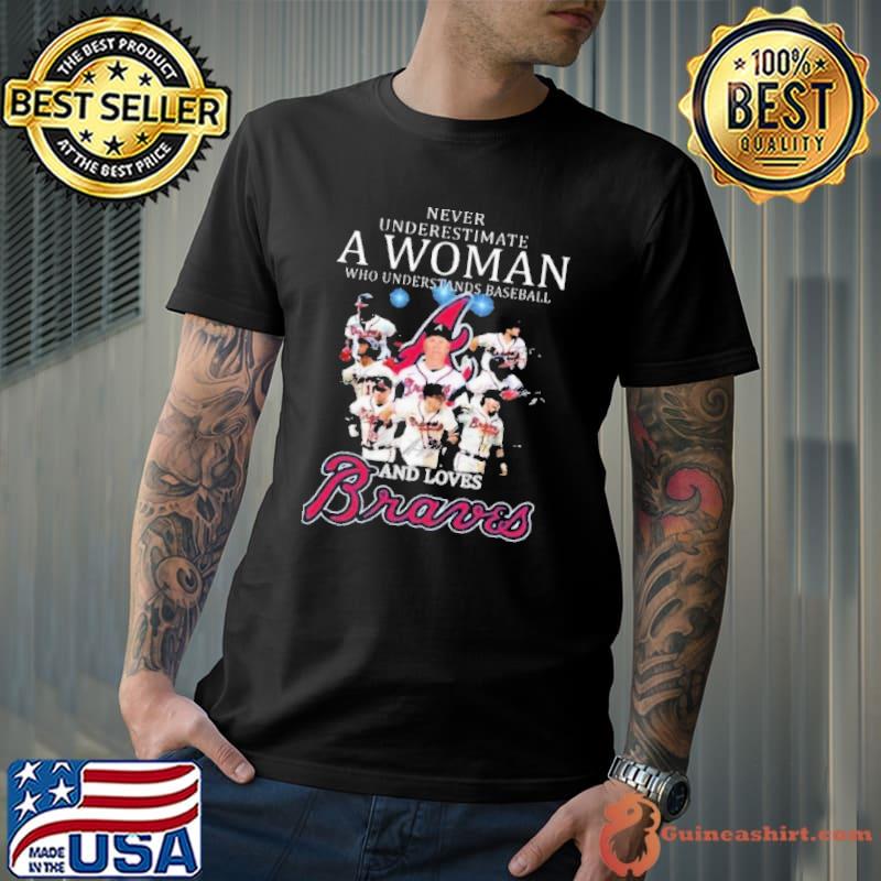 Never underestimate a woman understand baseball loves braves signatures shirt