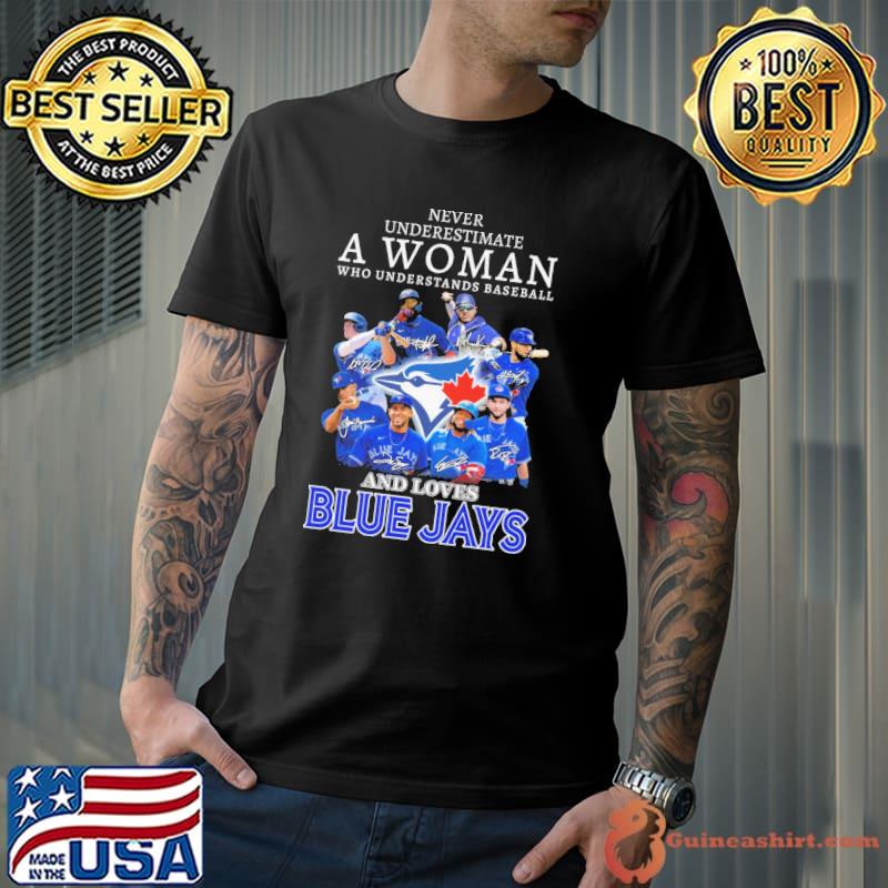 Never Underestimate A Woman Who Understands Baseball And Loves Blue Jays Shirt