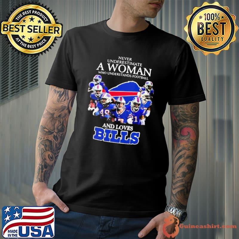 Never Underestimate A Woman Who Understands Football And Loves Bills Shirt