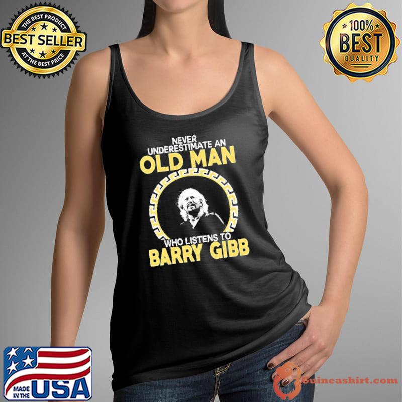Never underestimate an old man who listens to barry gibb s Tank Top