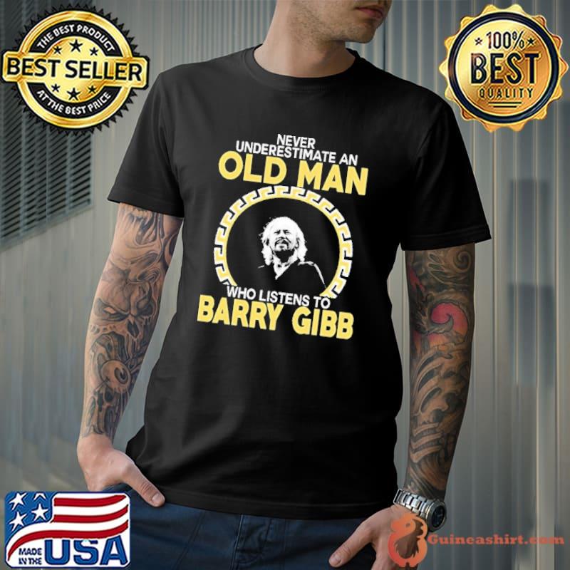 Never underestimate an old man who listens to barry gibb shirt