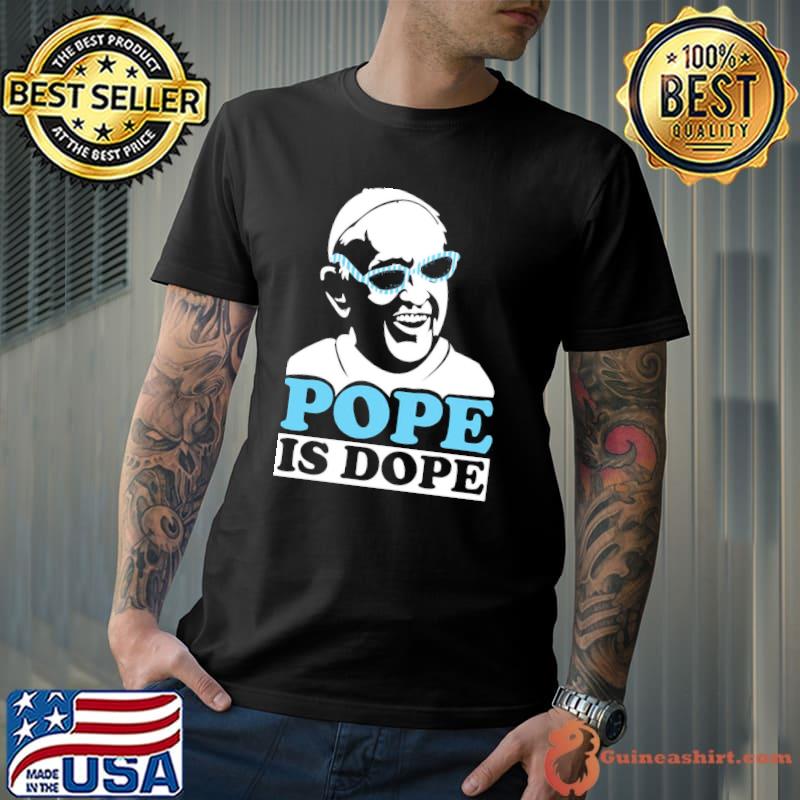 Pope is dope pope francis classic shirt