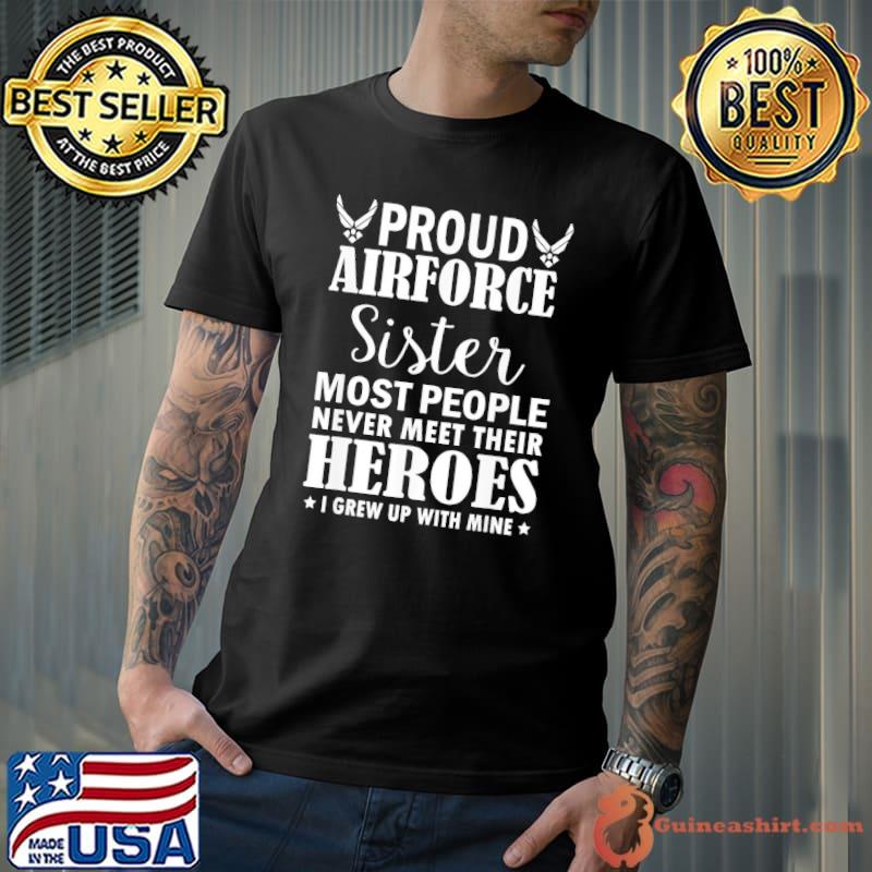 Proud air force sister veterans day I grew up mine air force veteran shirt