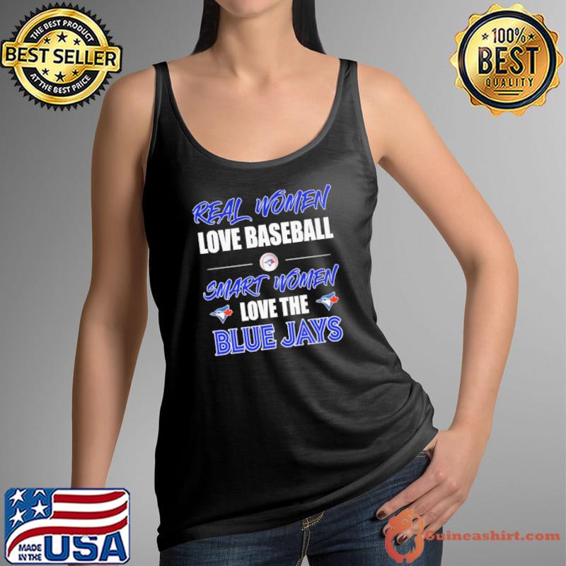 Real women loves baseball smart women love the Blue Jays shirt