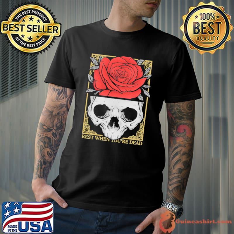 Rest when you're dead rose and skull halloween shirt