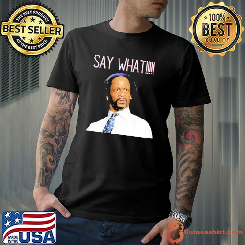 Say what special present katt williams wliI comedian shirt