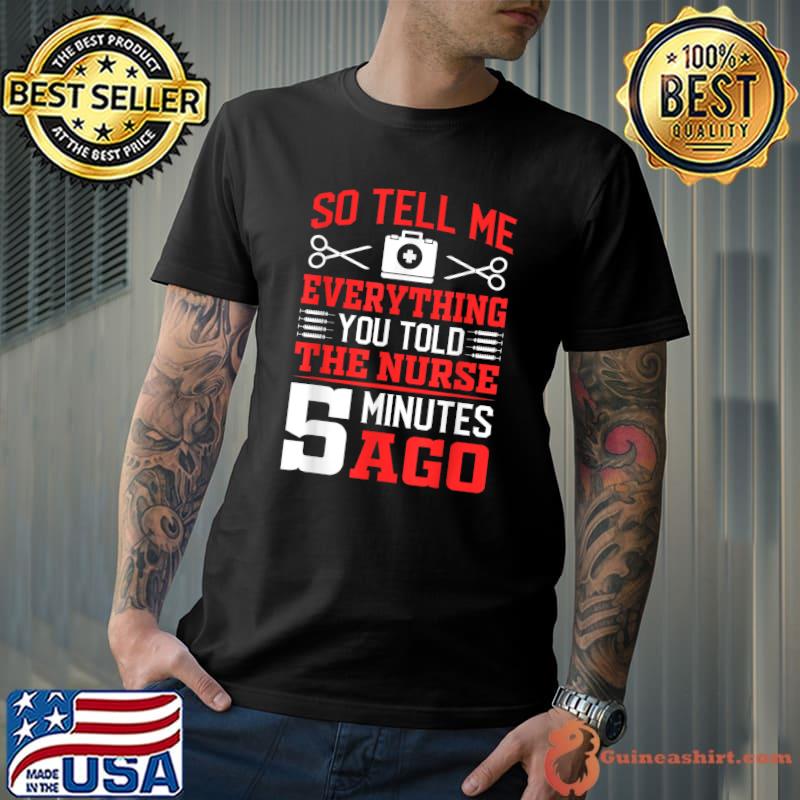 So Tell Me Eveything You Told The Nurse Surgical Chirurgery Sayings For Surgeon T-Shirt