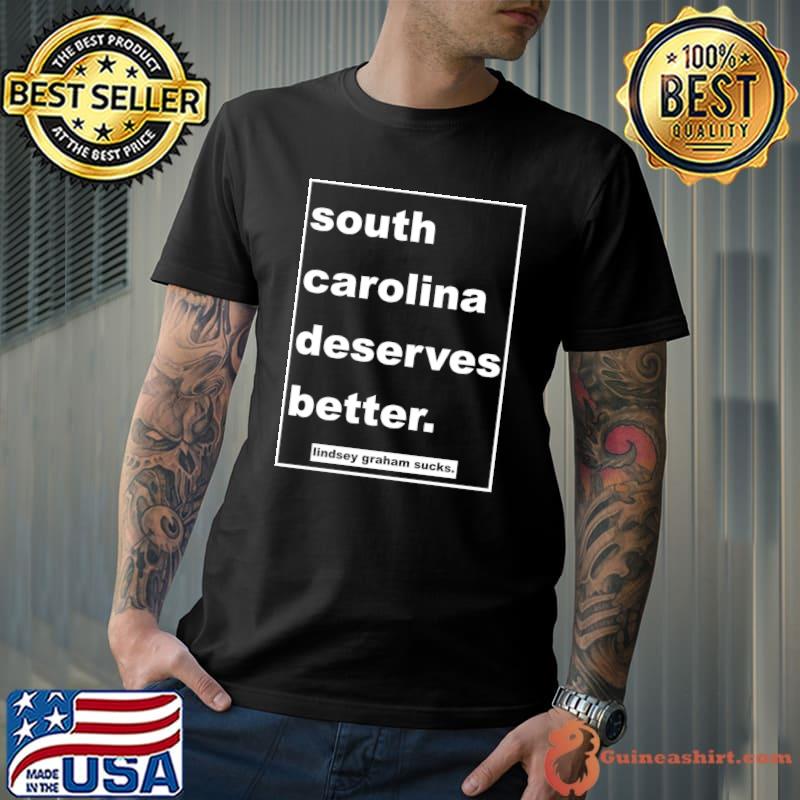South Carolina Deserves better (lindsey graham) Classic T-Shirt