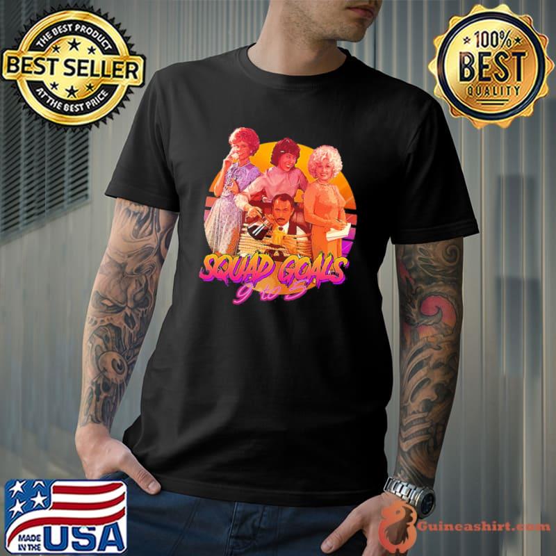 Squad goals 9 to 5 retro design classic shirt