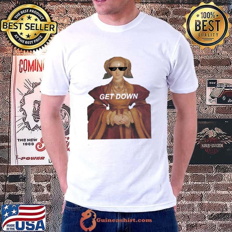 Swag get down anne of cleves classic shirt
