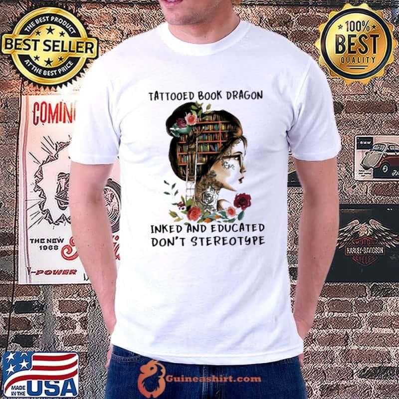Tattooted Book Dragon Inked And Educated Don't Stereotype Flower Shirt
