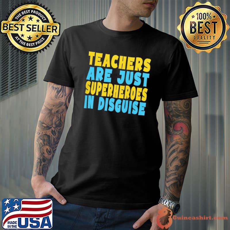 Teachers are just superheroes in disguise funny school gift classic shirt