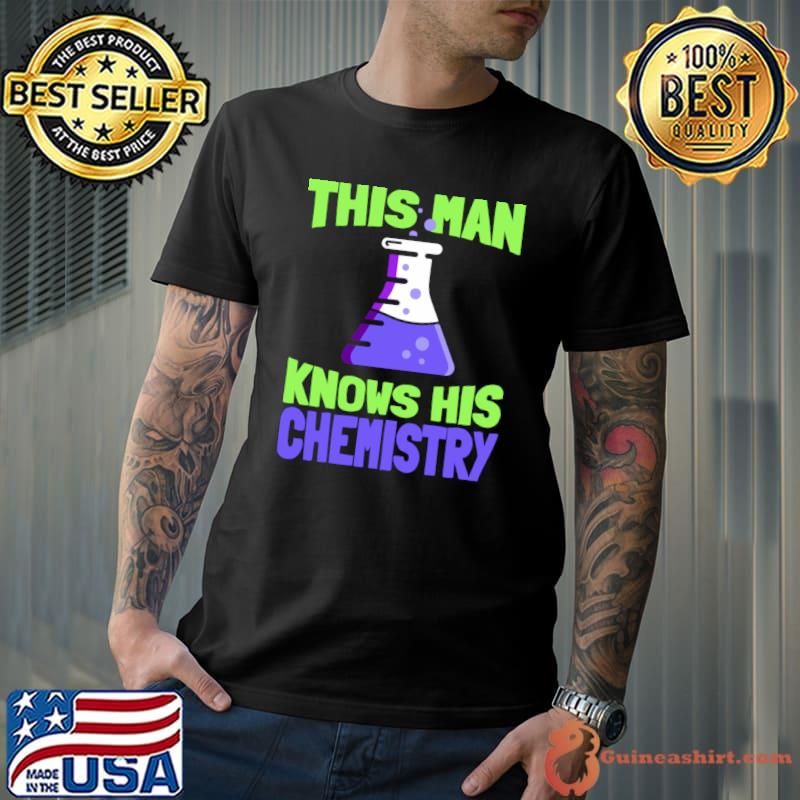 This Man Knows His Chemistry Science Chemicals Chemist T-Shirt