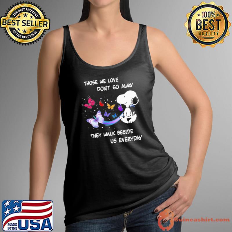 Those we love don't 60 away they walk bedise us everyday snoopy butterflies s Tank Top