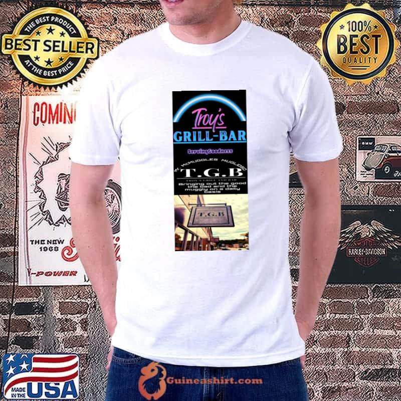 Troy's Grill Bar Serving Good Ness Bringing Out The Good The Bad And The Muggly T-Shirt