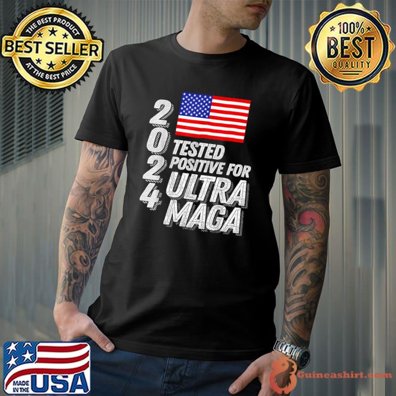 Ultra Maga Trump 2024 Tested Positive for Ultra Maga Usa Flag T-Shirt