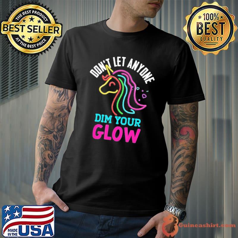 Unicorn rainbow lover glow don't let mindset inspirational classic shirt