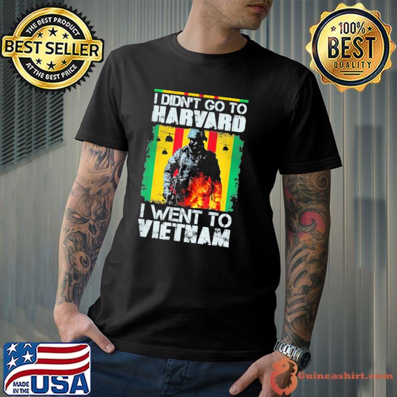 Vietnam Veteran T-Shirt I Didn’t Go to Harvard I Went to Vietnam