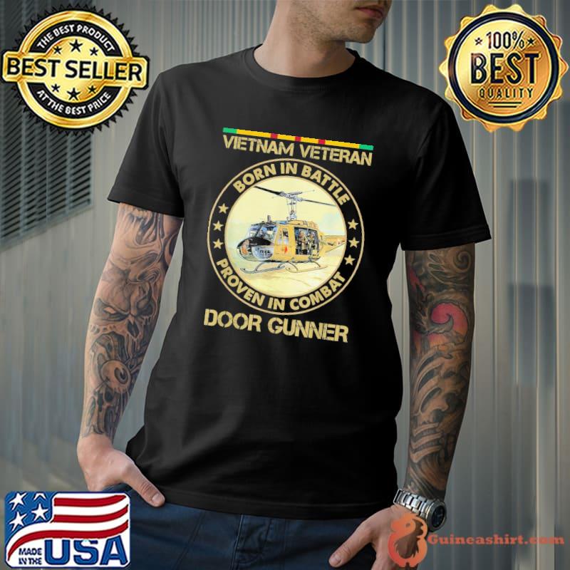 Vietnam veteran Vietnam veteran born in battle proven in combat shirt