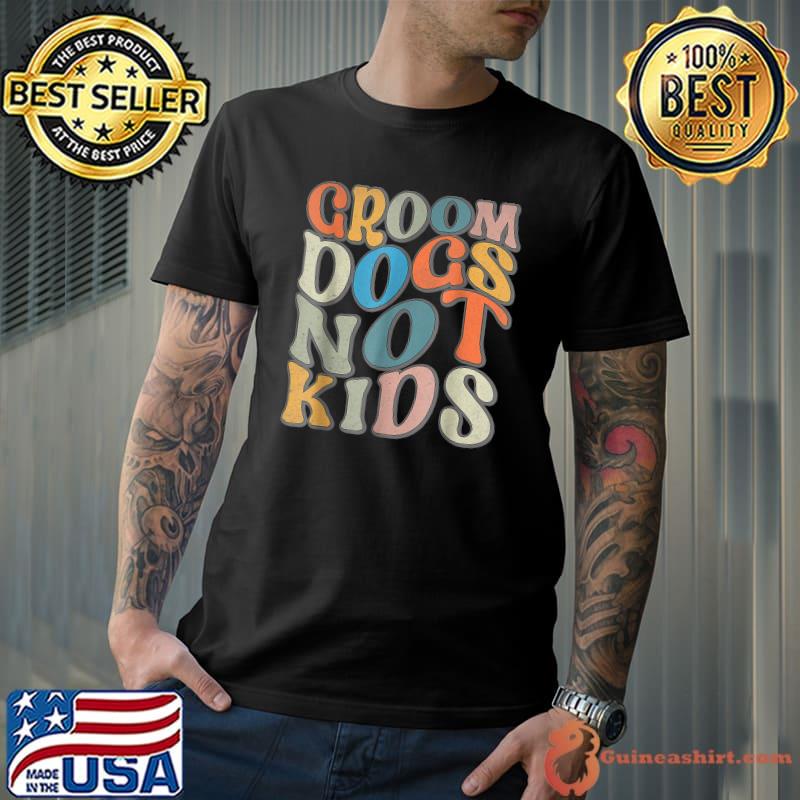 Vintage Wavy Lines Groom Dogs Not Kids Groovy Funny T-Shirt