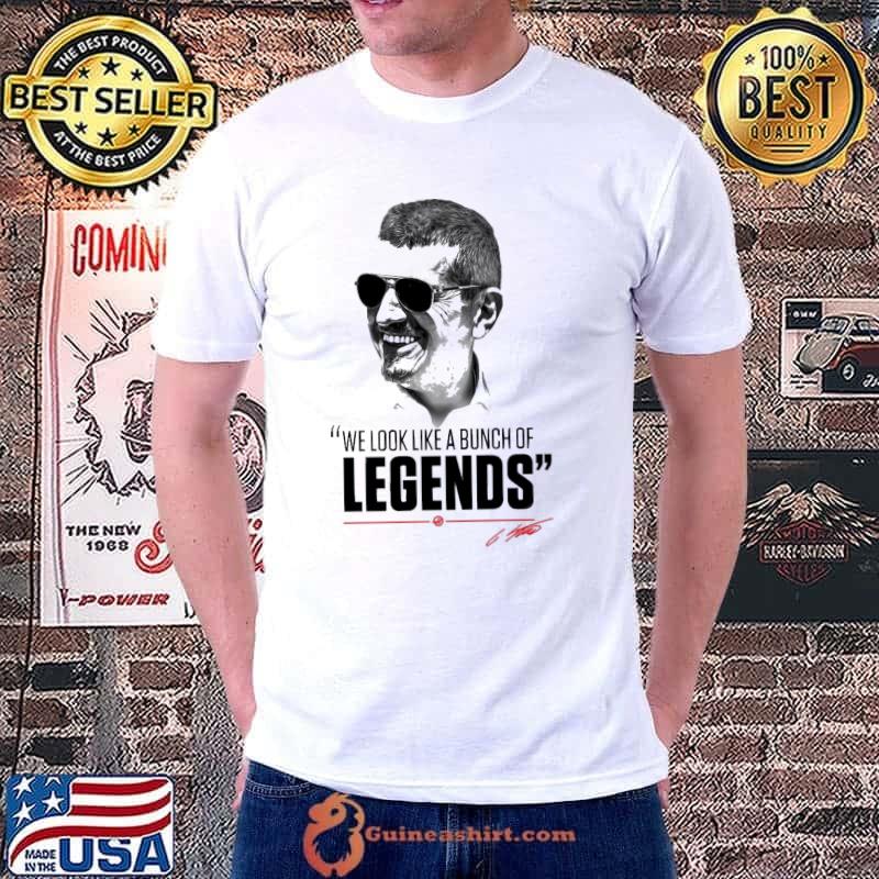 We look like a bungh of legends guenther steiner classic shirt