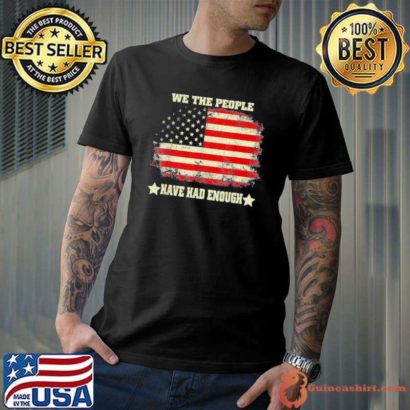 We the people have had enough American flag vintage shirt