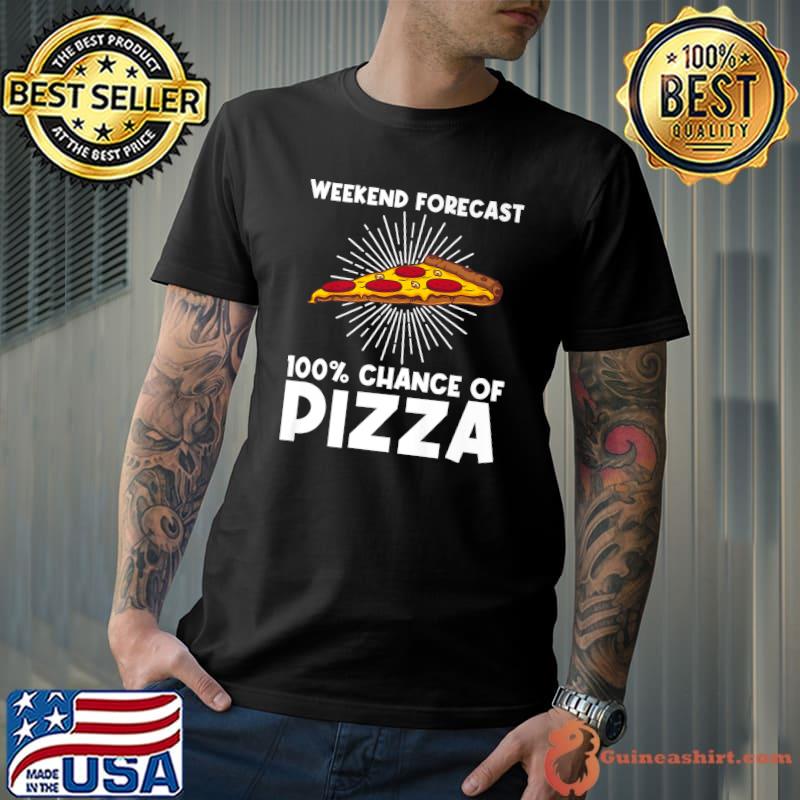 Weekend Forecast 100 Percent Chance Of Pizza Italian Pizza Slice Lover T-Shirt
