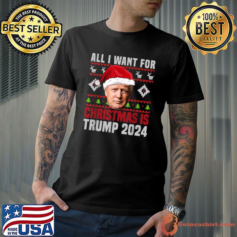 All I Want For Christmas Is Santa Trump 2024 Ugly Christmas T-Shirt