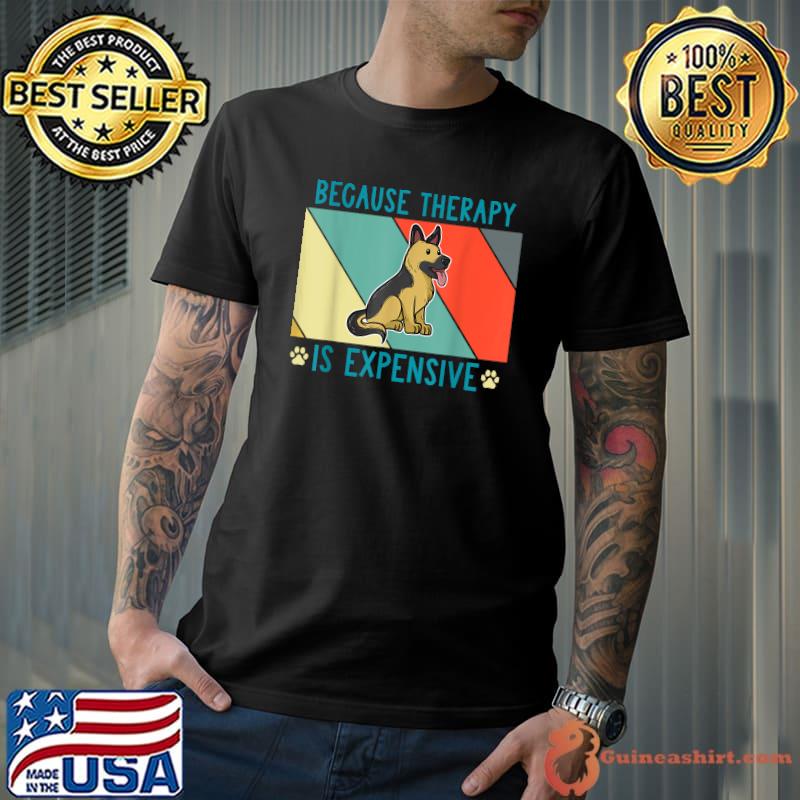 Because Therapy Is Expensive Dog Owners German Shepherd Vintage T-Shirt