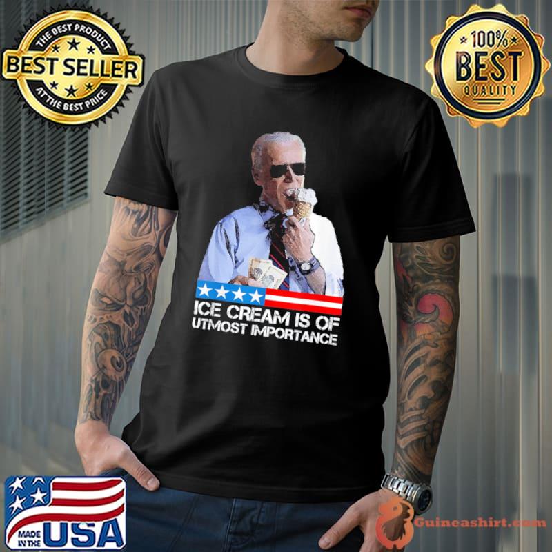 Biden political meme ice cream is of utmost importance shirt