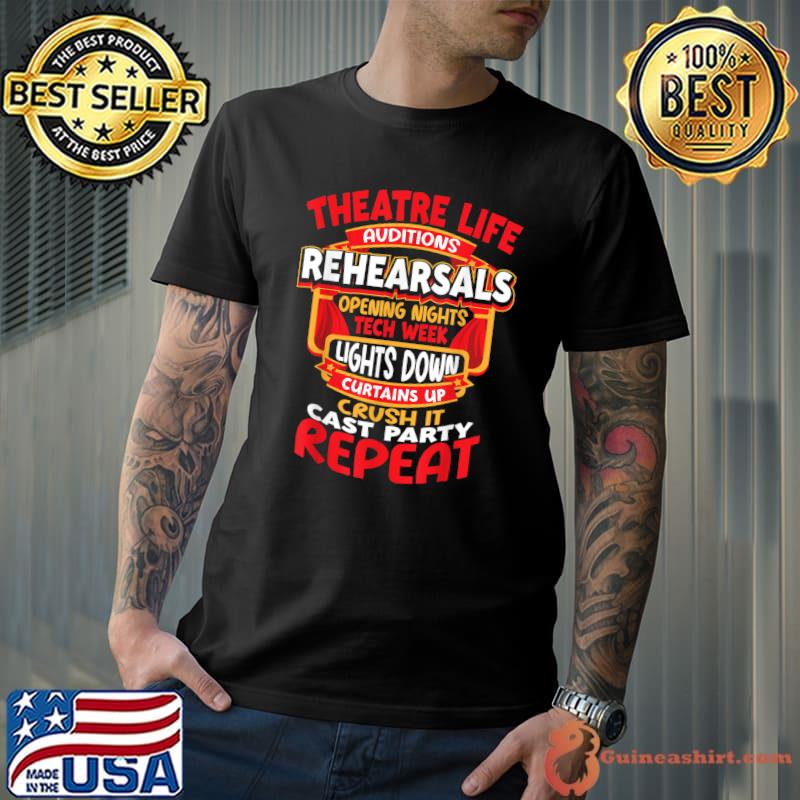 Broadway Actor Theater Life Auditions Rehearsals Lights Down Cast Repeat T-Shirt