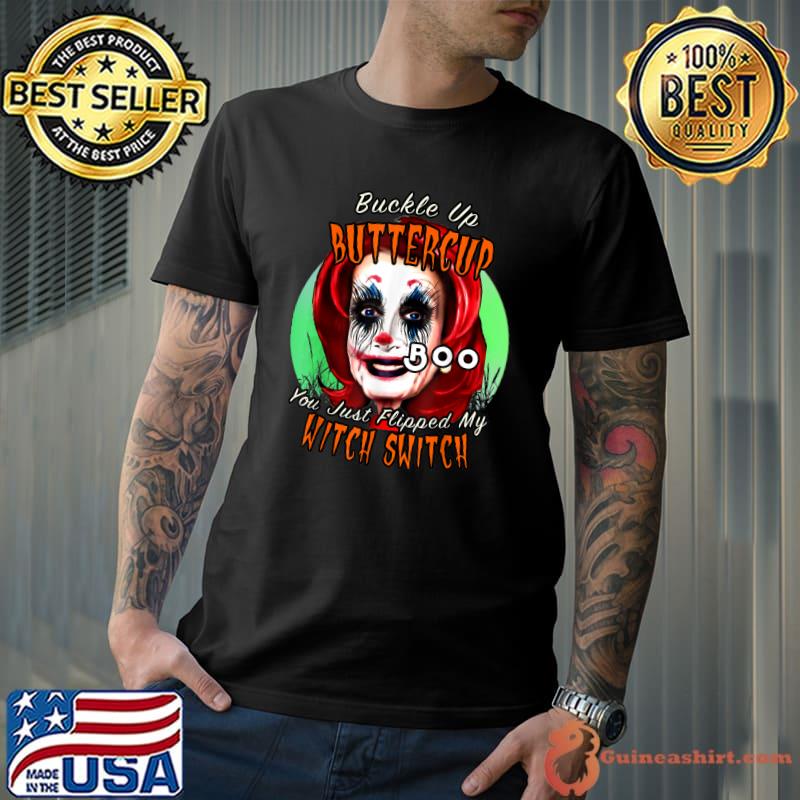 Buckle Up Buttercup You Just Flipped My Witch Switch Pelosi Witch Halloween Drunk Scary Nancy Pelosi T-Shirt