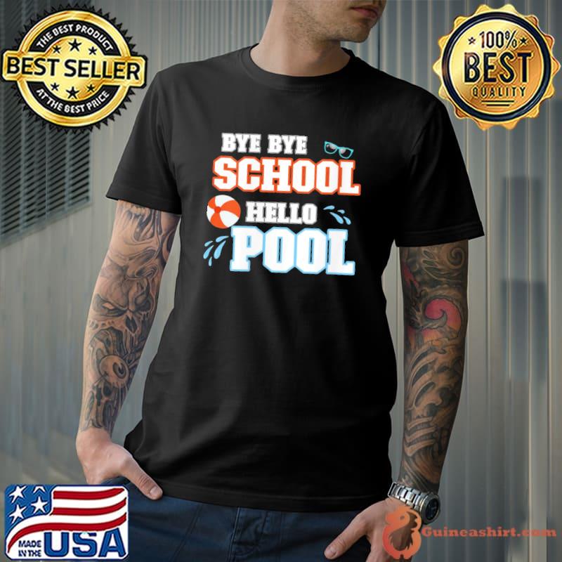 Bye bye school hello pool summer last day of school holidays vacation new design shirt