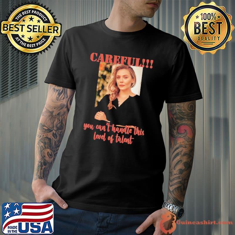 Careful you can't handle elizabeth olsen trending shirt