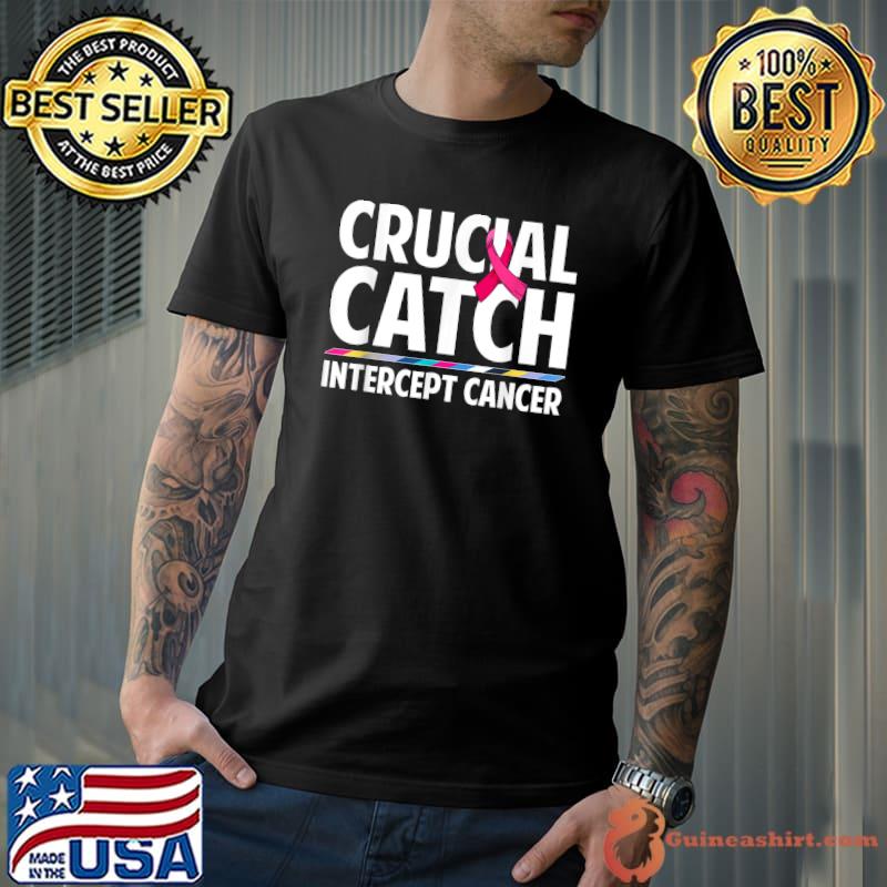 Crucial Catch Intercept Cancer Color Ribbon Pink T-Shirt - Guineashirt  Premium ™ LLC