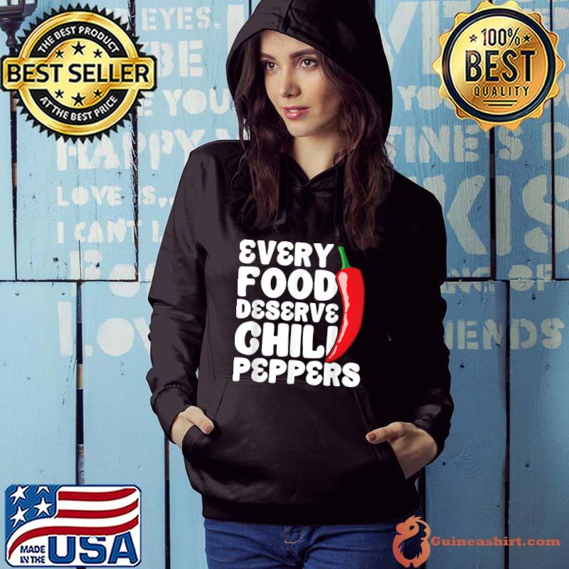 Every Food Deserve Chili Peppers Dried Red Chili Peppers Carolina Reaper Spicy Food T-Shirt Hoodie
