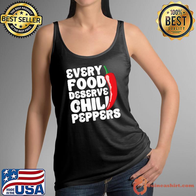 Every Food Deserve Chili Peppers Dried Red Chili Peppers Carolina Reaper Spicy Food T-Shirt Tank Top