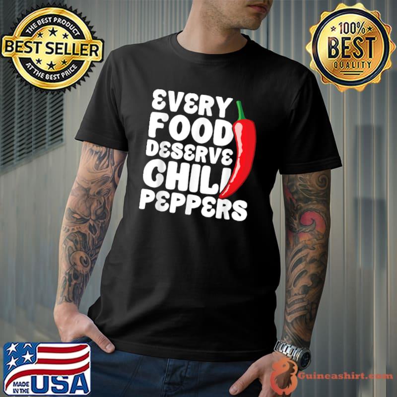 Every Food Deserve Chili Peppers Dried Red Chili Peppers Carolina Reaper Spicy Food T-Shirt
