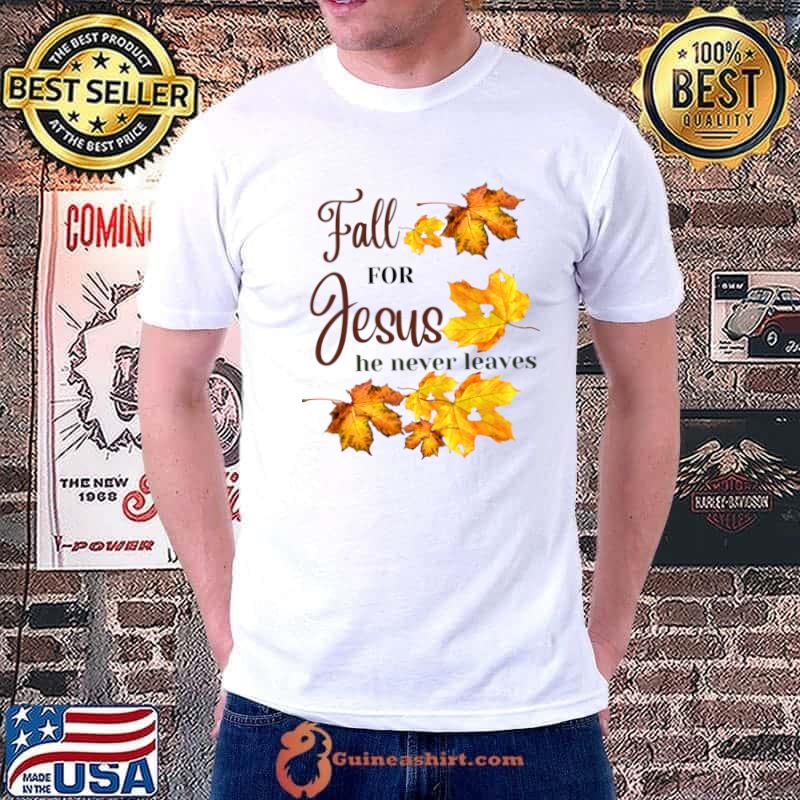 Fall for Jesus he never leaves autumn fall T-Shirt
