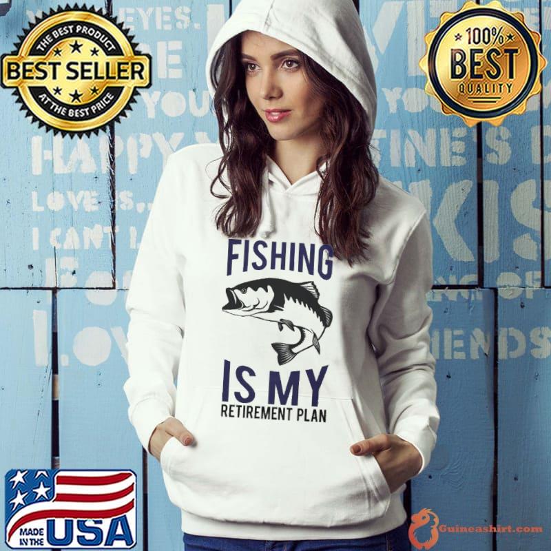 Fishing is my retirement plan44164416 s Hoodie