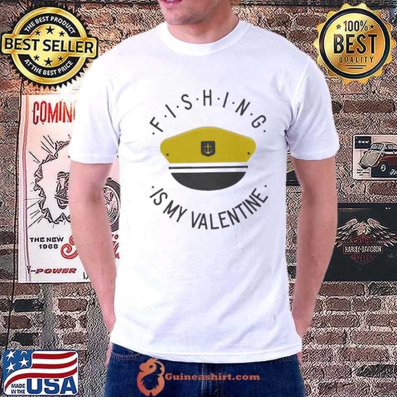 Fishing is my valentine11021102 shirt
