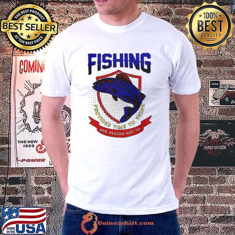 Fishing provides time to think and reason not to shirt