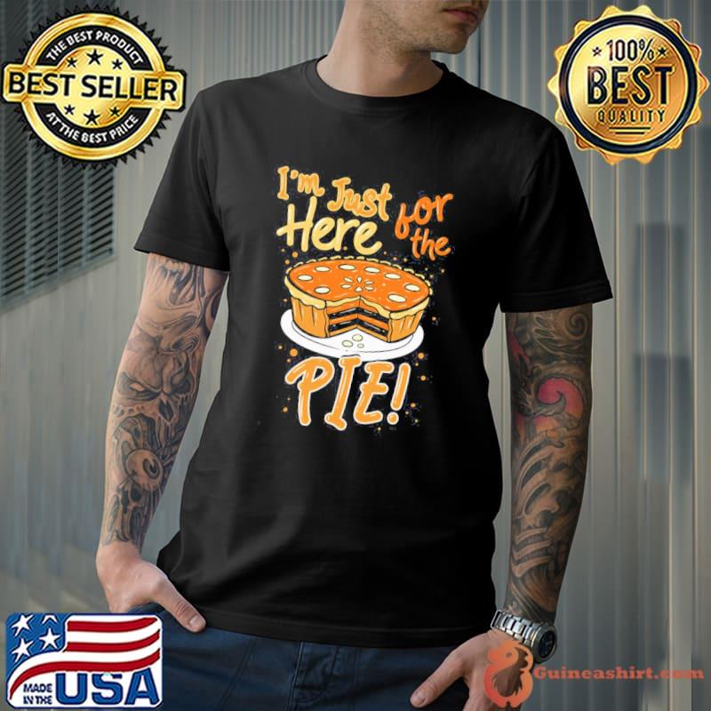 Funny thanksgiving i´m just here for the pie shirt